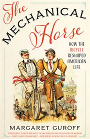 The mechanical horse : how the bicycle reshaped American life cover image