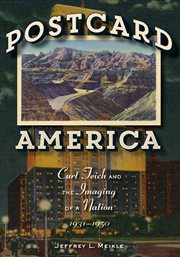 Postcard America : Curt Teich and the imaging of a nation, 1931-1950 cover image