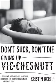 Don't suck, don't die : giving up Vic Chesnutt cover image