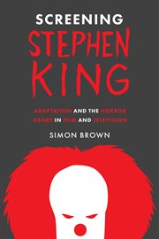 Screening Stephen King : Adaptation and the Horror Genre in Film and Television cover image