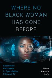 Where no Black woman has gone before : subversive portrayals in speculative film and TV cover image