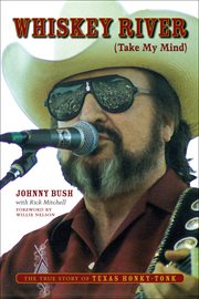 Whiskey river (take my mind) : the true story of Texas honky-tonk cover image
