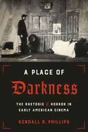 A Place of Darkness : The Rhetoric of Horror in Early American Cinema cover image
