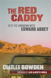 The red caddy : into the unknown with Edward Abbey cover image