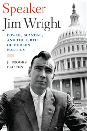 Speaker Jim Wright : power, scandal, and the birth of modern politics cover image