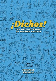 ¡Dichos! : the wit and whimsy of Spanish sayings cover image