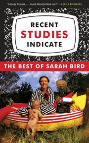 Recent studies indicate : the best of Sarah Bird cover image