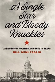 A single star and bloody knuckles : a history of politics and race in Texas cover image