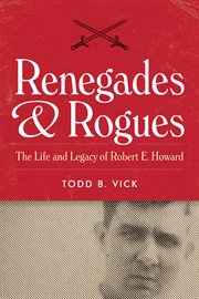 Renegades and rogues : the life and legacy of Robert E. Howard cover image