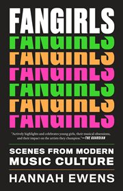Fangirls : scenes from modern music culture cover image