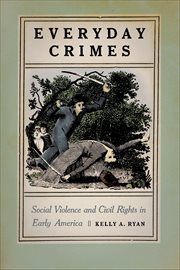 Everyday Crimes : Social Violence and Civil Rights in Early America cover image