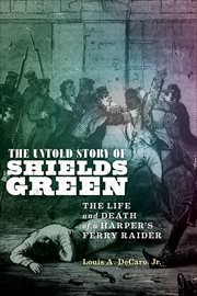The Untold Story of Shields Green : The Life and Death of a Harper's Ferry Raider cover image
