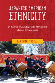Japanese American Ethnicity : In Search of Heritage and Homeland Across Generations cover image