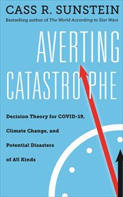 Averting catastrophe : decision theory for COVID-19, climate change, and potential disasters of all kinds cover image
