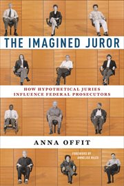 The Imagined Juror : How Hypothetical Juries Influence Federal Prosecutors cover image