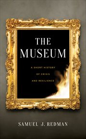 The Museum : A Short History of Crisis and Resilience cover image