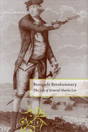 Renegade Revolutionary : The Life of General Charles Lee cover image