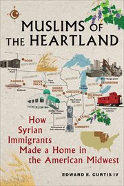 Muslims of the Heartland : How Syrian Immigrants Made a Home in the American Midwest cover image