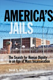 America's jails : The search for human dignity in an age of mass incarceration cover image