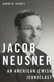 Jacob Neusner : An American Jewish Iconoclast cover image