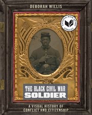 The Black Civil War Soldier : A Visual History of Conflict and Citizenship. NYU Series in Social & Cultural Analysis cover image