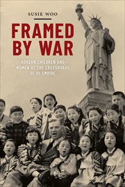 Framed by War : Korean Children and Women at the Crossroads of US Empire. Nation of Nations cover image