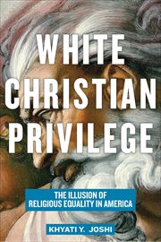 White Christian Privilege : The Illusion of Religious Equality in America cover image
