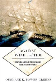 Against wind and tide : the African American struggle against the colonization movement. Early American places cover image