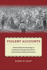 Violent Accounts : Understanding the Psychology of Perpetrators through South Africa's Truth and Reconciliation Commiss. Qualitative Studies in Psychology cover image
