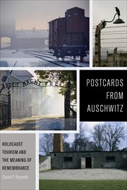 Postcards From Auschwitz : Holocaust Tourism and the Meaning of Remembrance cover image