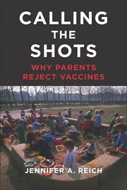 Calling the Shots : Why Parents Reject Vaccines cover image