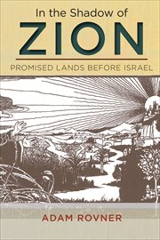 In the Shadow of Zion : Promised Lands Before Israel cover image