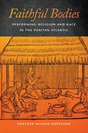 Faithful Bodies : Performing Religion and Race in the Puritan Atlantic cover image