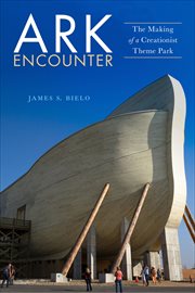 Ark Encounter : The Making of a Creationist Theme Park. Early American Places cover image