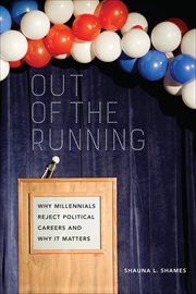 Out of the Running : Why Millennials Reject Political Careers and Why It Matters cover image