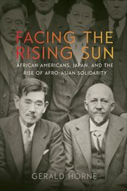 Facing the Rising Sun : African Americans, Japan, and the Rise of Afro-Asian Solidarity cover image