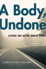 A Body, Undone : Living On After Great Pain. Political Economy of the Austrian cover image
