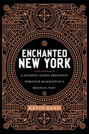 Enchanted New York : A Journey along Broadway through Manhattan's Magical Past. Sexual Cultures cover image