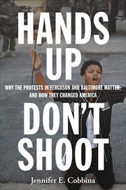 Hands Up, Don't Shoot : Why the Protests in Ferguson and Baltimore Matter, and How They Changed America. Critical Perspectives on Youth cover image