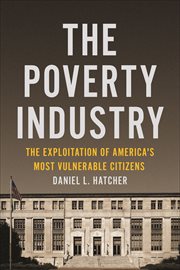 The Poverty Industry : The Exploitation of America's Most Vulnerable Citizens cover image