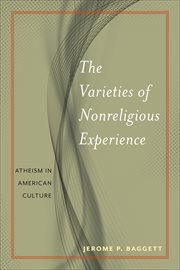 The Varieties of Nonreligious Experience : Atheism in American Culture cover image