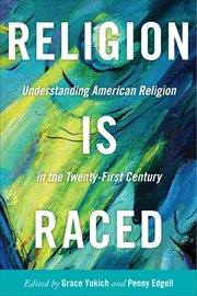 Religion Is Raced : Understanding American Religion in the Twenty-First Century. Washington Mews cover image
