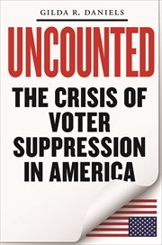 Uncounted : The Crisis of Voter Suppression in America. Elie Wiesel Center for Judaic Studies cover image