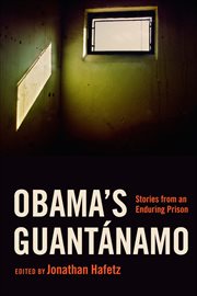 Obama's Guantánamo : Stories from an Enduring Prison cover image