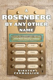 A Rosenberg by Any Other Name : A History of Jewish Name Changing in America cover image