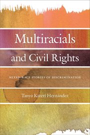 Multiracials and Civil Rights : Mixed-Race Stories of Discrimination cover image