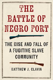 The Battle of Negro Fort : The Rise and Fall of a Fugitive Slave Community cover image