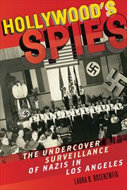 Hollywood's Spies : The Undercover Surveillance of Nazis in Los Angeles cover image