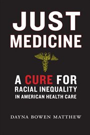 Just Medicine : A Cure for Racial Inequality in American Health Care cover image
