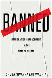 Banned : Immigration Enforcement in the Time of Trump cover image